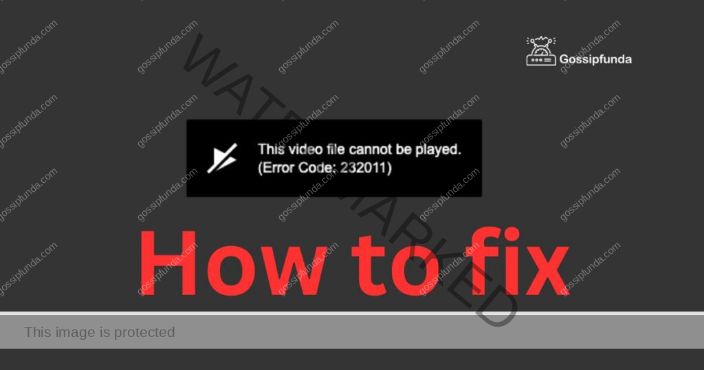Video file cannot be played [error code 232011]