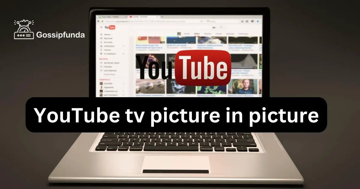 YouTube tv picture in picture Gossipfunda
