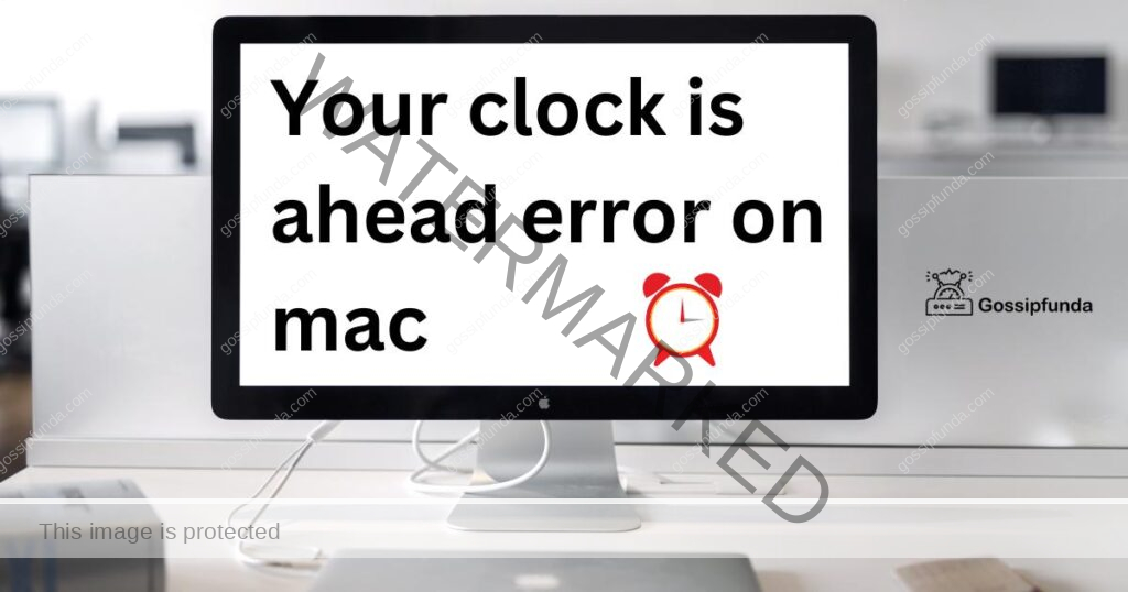 Your clock is ahead error on mac