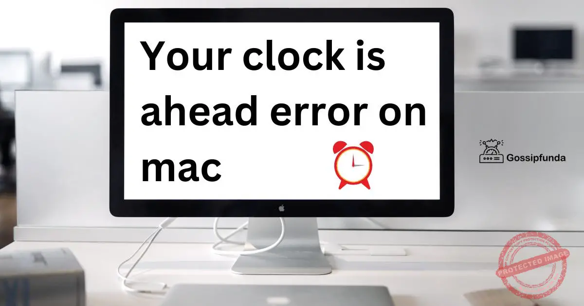 Your clock is ahead error on mac Gossipfunda