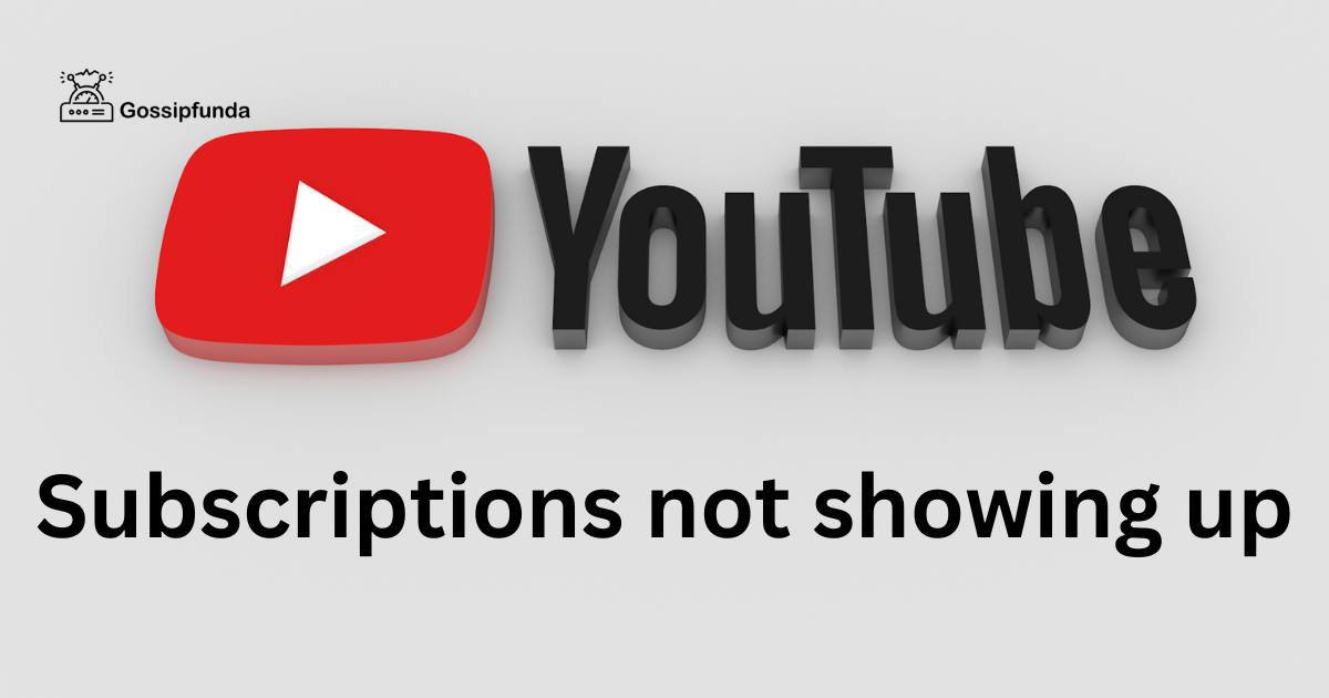 YouTube subscriptions not showing up Gossipfunda