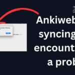 Ankiweb not syncing and encountered a problem