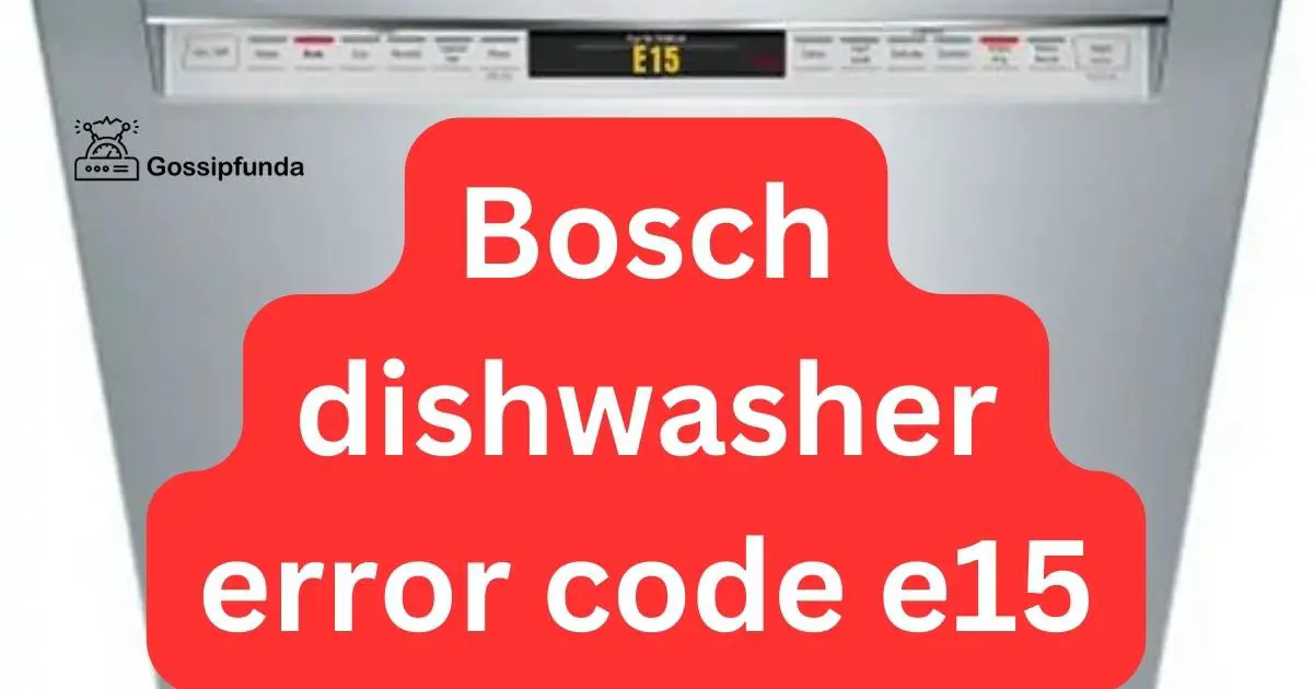 Bosch dishwasher error code e15 Gossipfunda