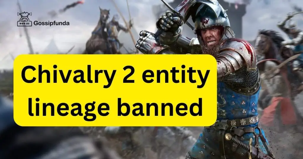 Chivalry 2 entity lineage banned