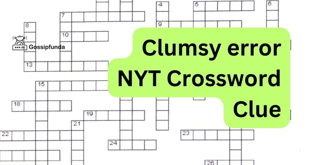 Clumsy error NYT Crossword Clue