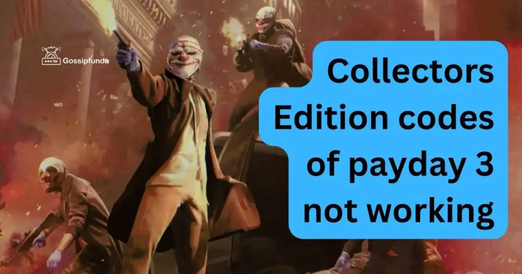 Collectors Edition codes of payday 3 not working