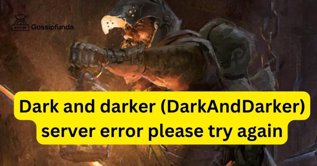 Dark and darker (DarkAndDarker) server error please try again