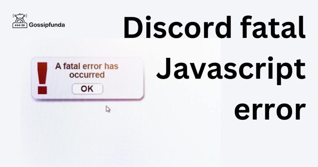 Discord fatal Javascript error