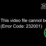 Error Code 232001: This video file cannot be played