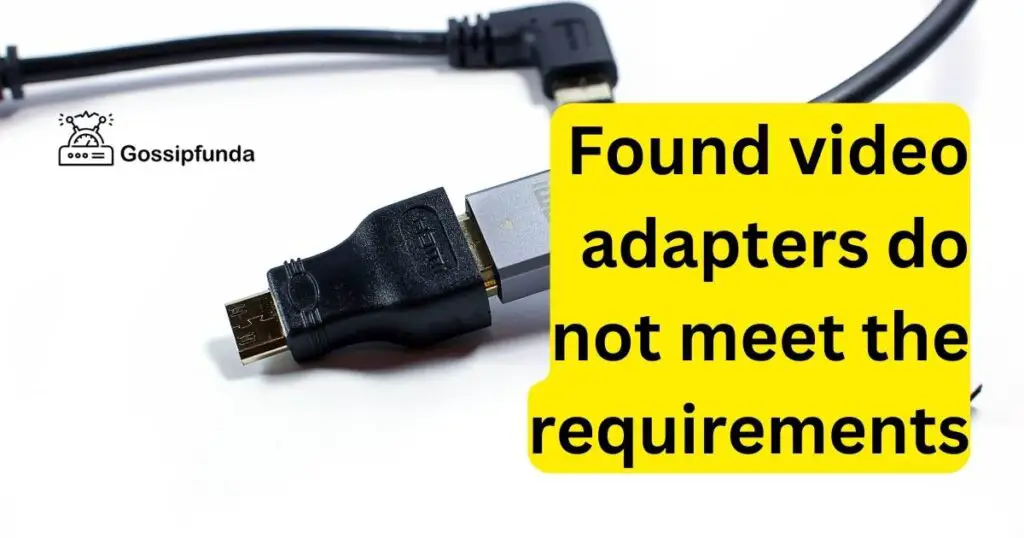 found video adapters do not meet the requirements