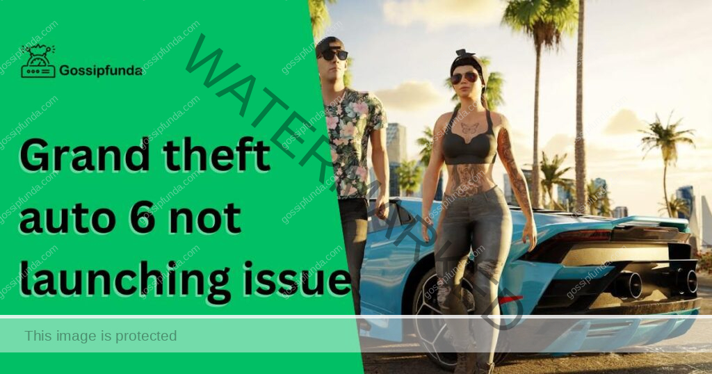 Grand theft auto 6 not launching issue