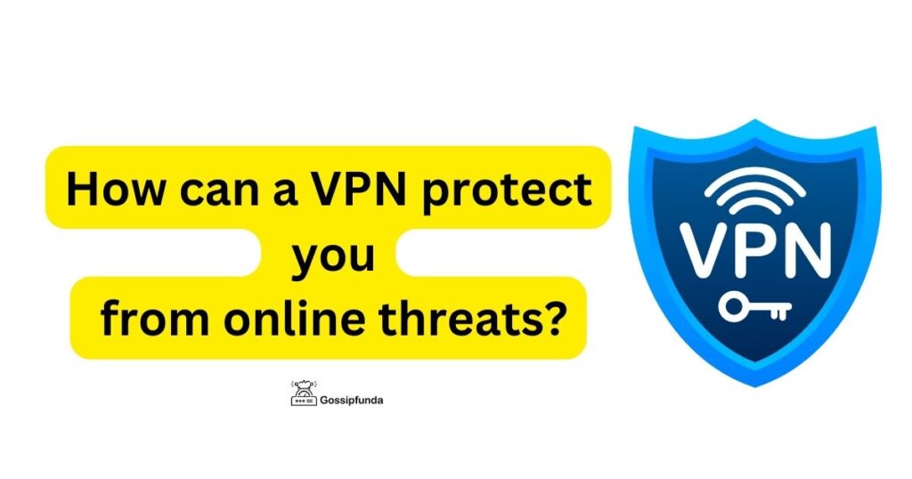 How can a VPN protect you from online threats?