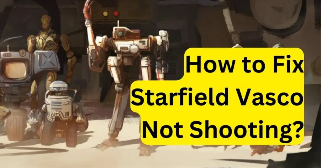 How to Fix Starfield Vasco Not Shooting