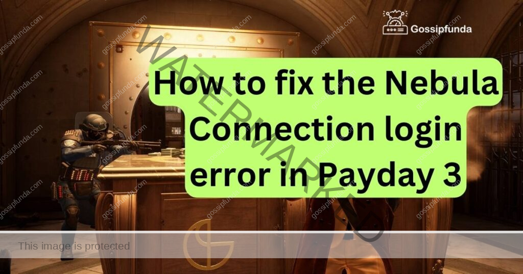 How to fix the Nebula Connection login error in Payday 3