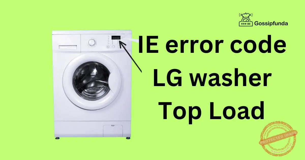IE error code LG washer Top Load Gossipfunda