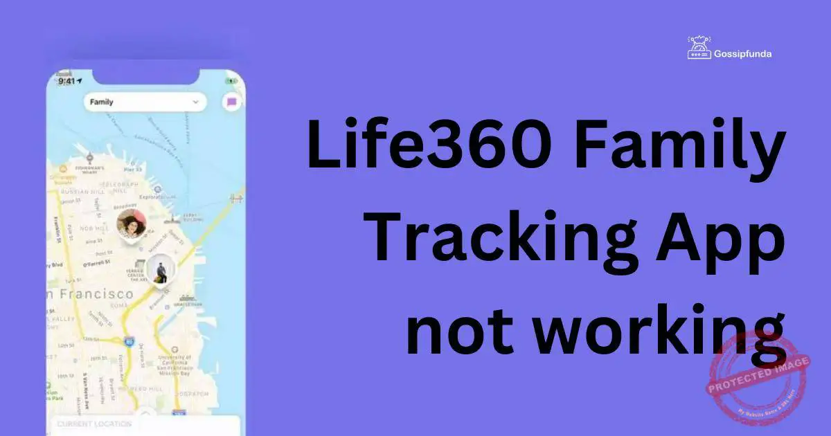 Life360 Family Tracking App not working Gossipfunda