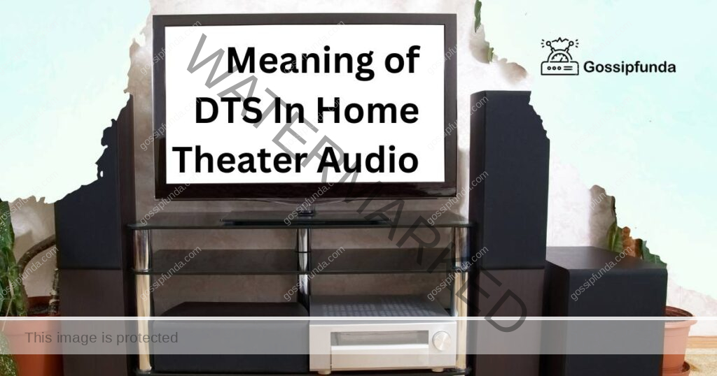 Meaning of DTS In Home Theater Audio