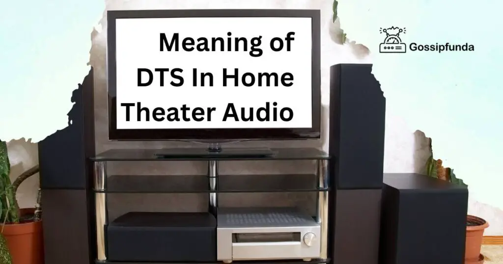 Meaning of DTS In Home Theater Audio