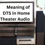 Meaning of DTS In Home Theater Audio