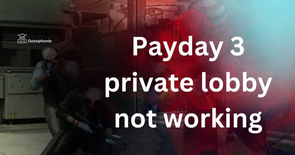 Payday 3 private lobby not working