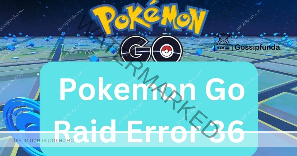 Pokemon Go Raid Error 36