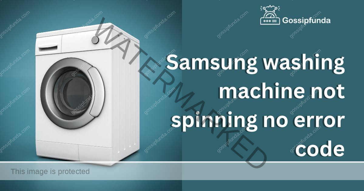 Samsung washing machine not spinning no error code Gossipfunda