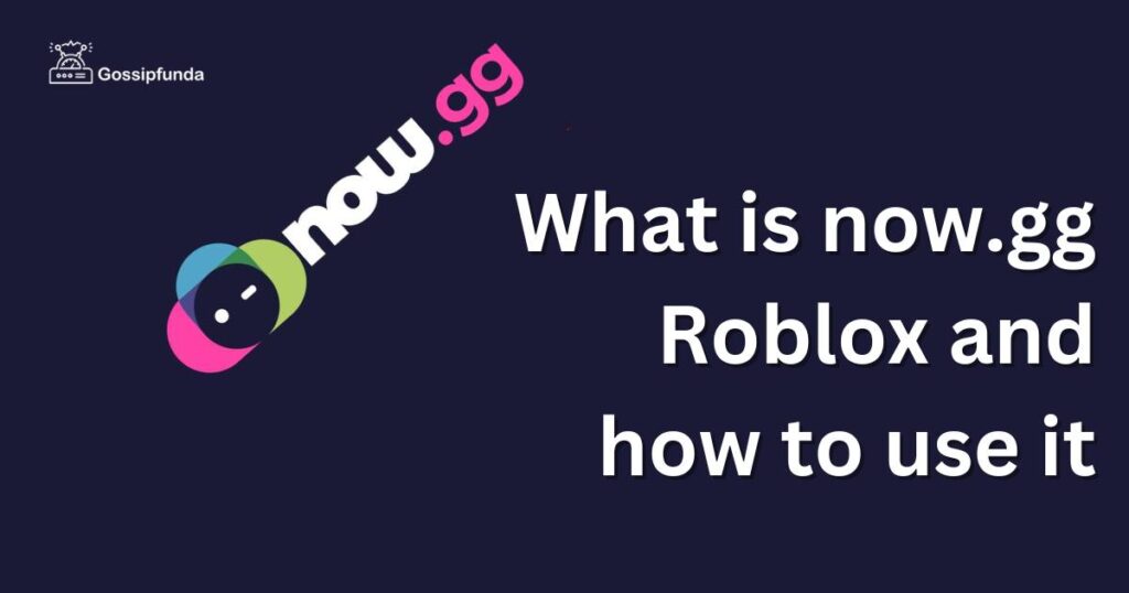 What is now.gg roblox and how to use it