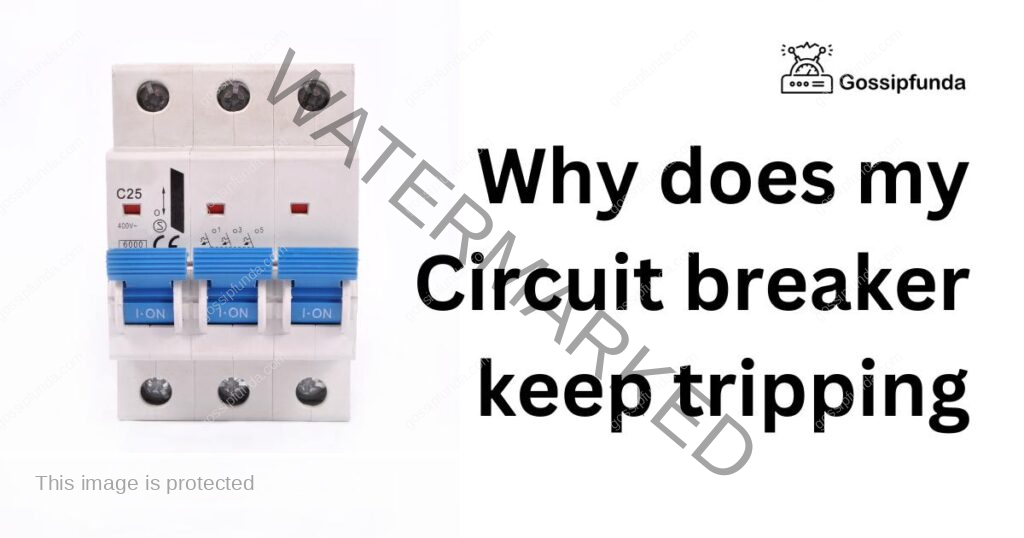 Why does my Circuit breaker keep tripping