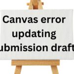 Canvas error updating submission draft