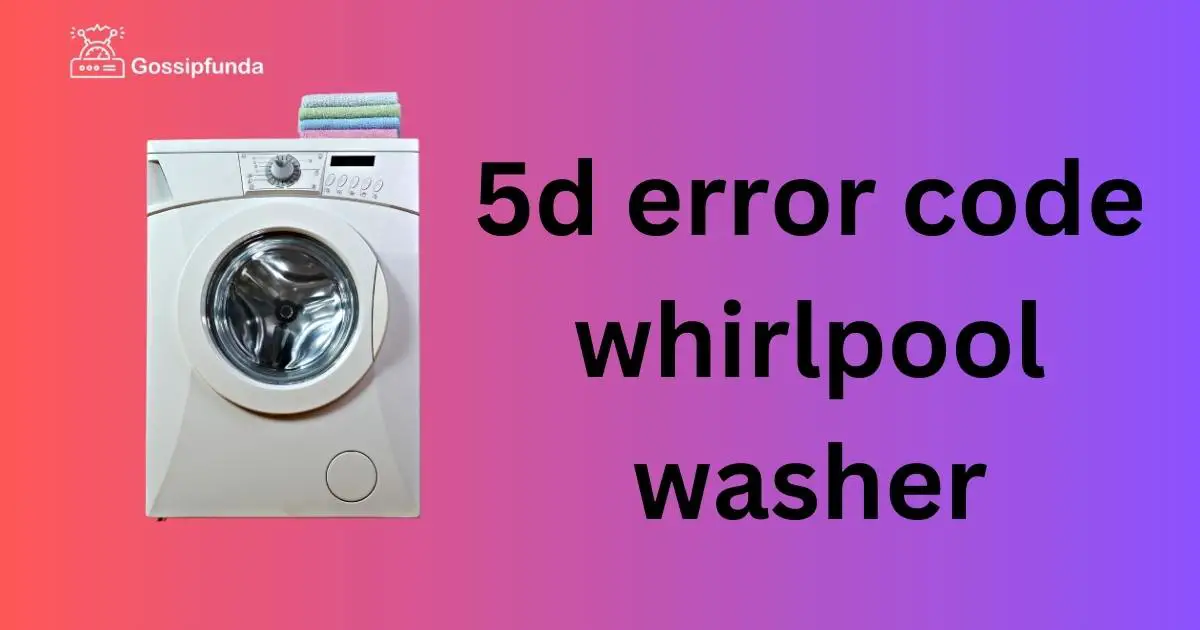 5d error code whirlpool washer Gossipfunda