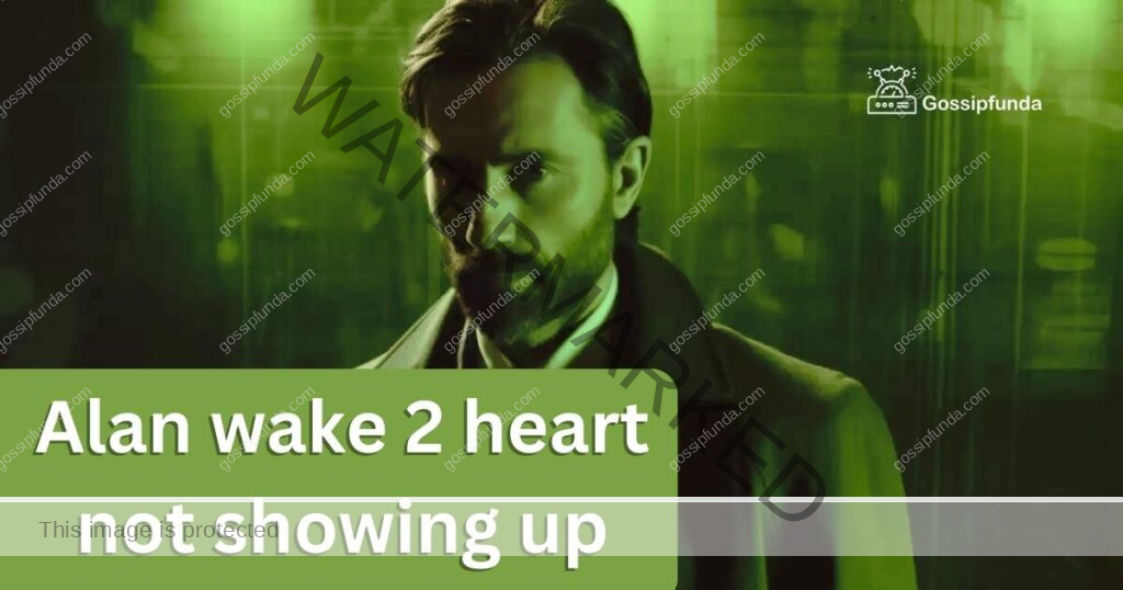 Alan wake 2 heart not showing up
