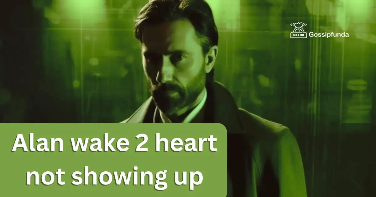 Alan Wake 2 Heart Not Showing Up, How to Fix Alan Wake 2 Heart Not