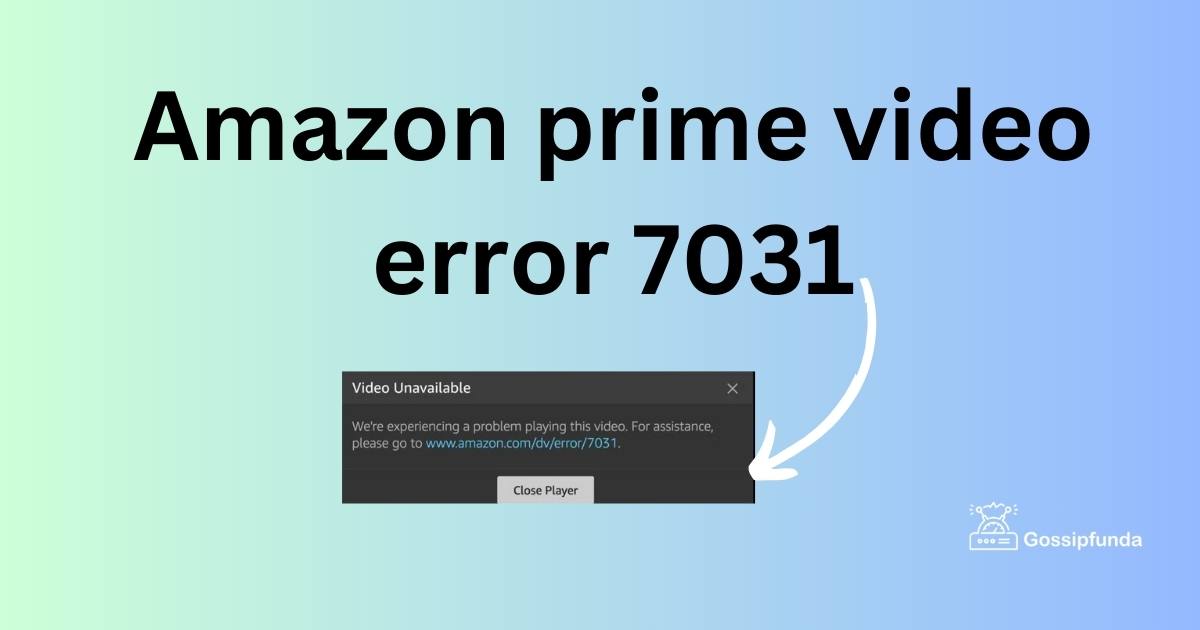 Amazon prime video error 7031 Gossipfunda