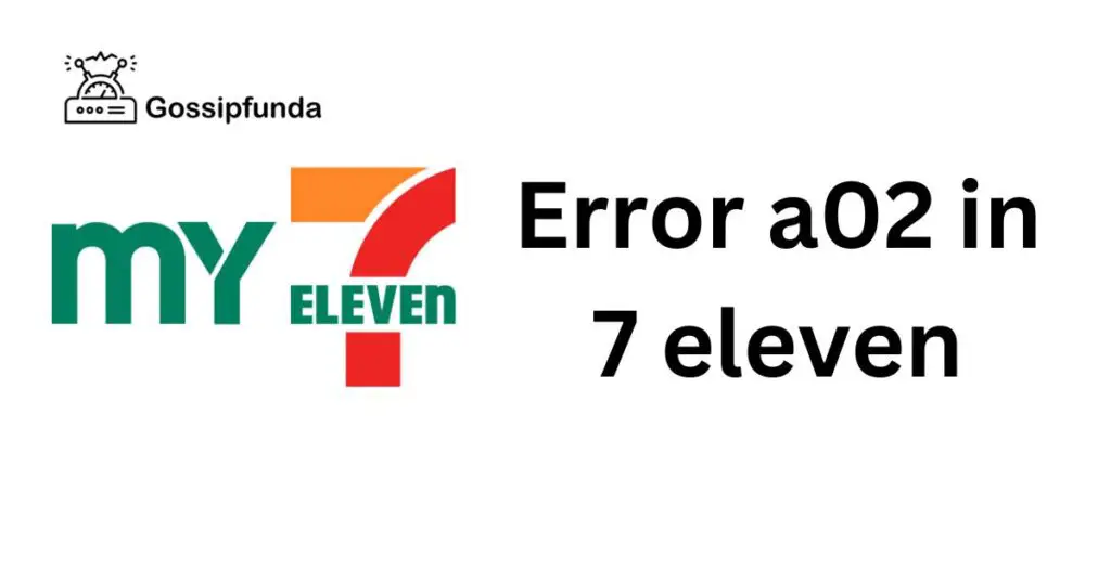 Error a02 in 7 eleven