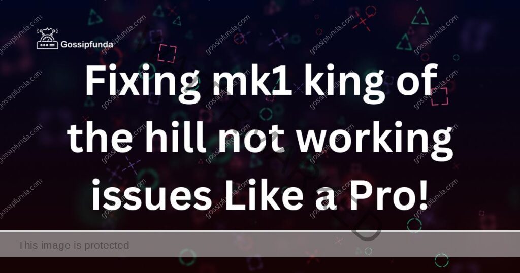 mk1 king of the hill not working