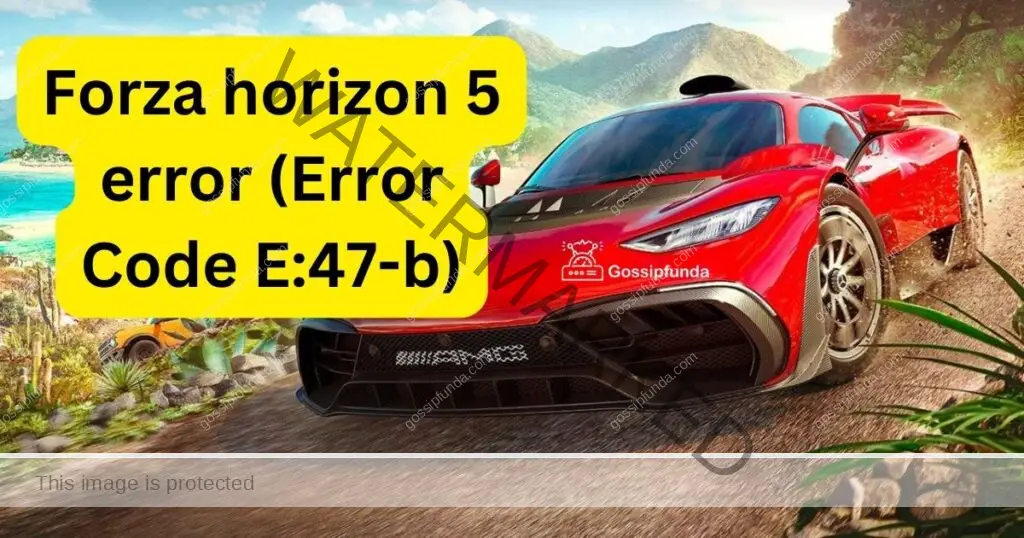 Forza horizon 5 error (Error Code E:47-b)