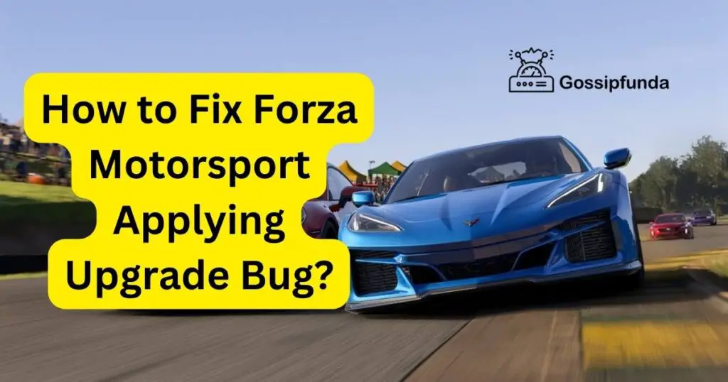 How to Fix Forza Motorsport Applying Upgrade Bug