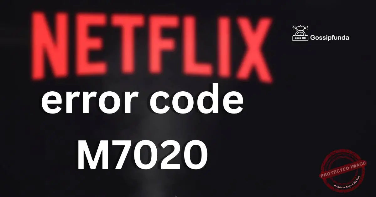 Netflix error code M7020 Gossipfunda