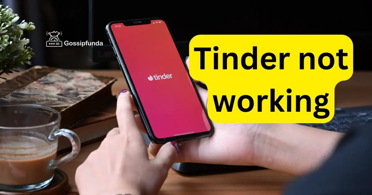 Tinder not working Gossipfunda