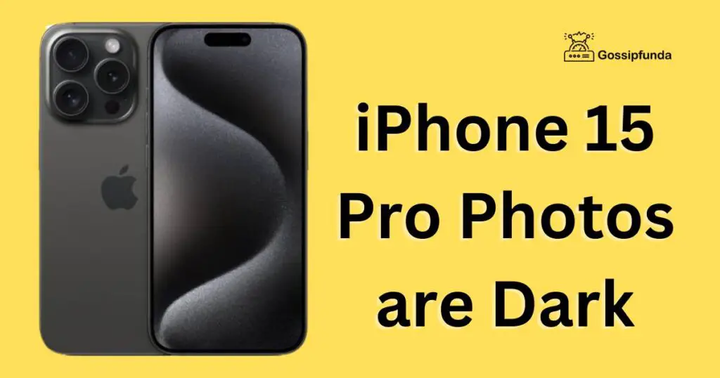 iPhone 15 Pro Photos are Dark