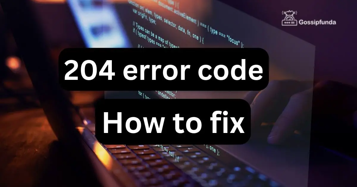 204 error code - How to fix - Gossipfunda