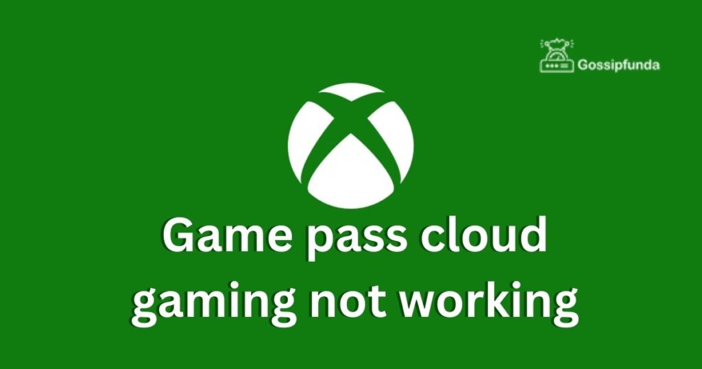 Game pass cloud gaming not working