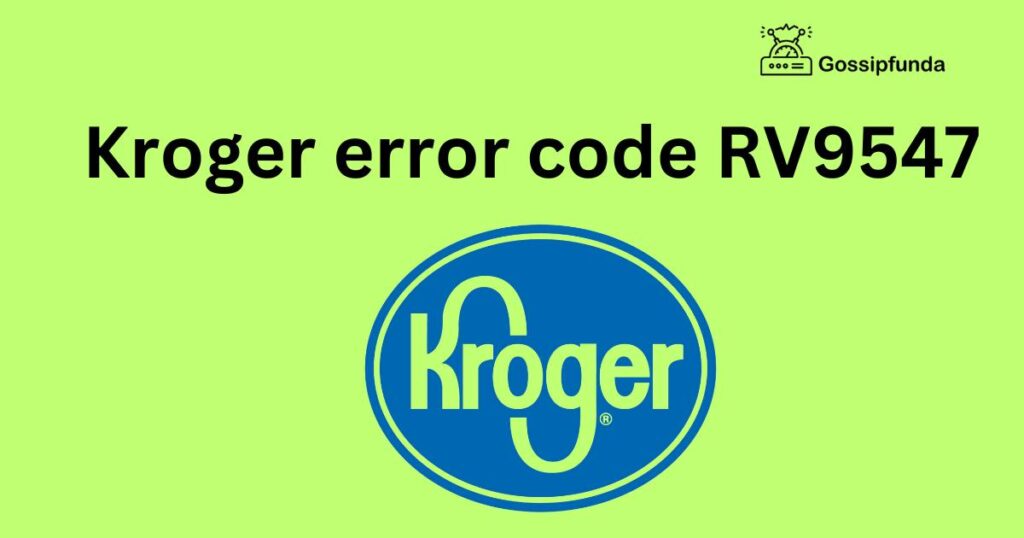 Kroger error code RV9547