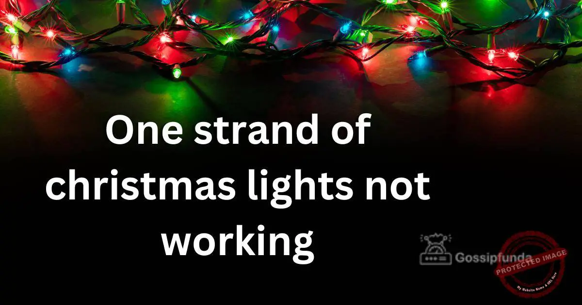 One strand of christmas lights not working Gossipfunda