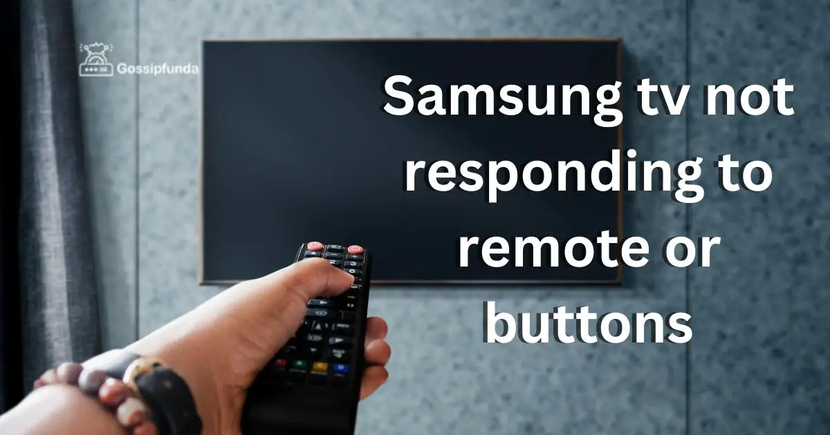 Samsung tv not responding to remote or buttons Gossipfunda
