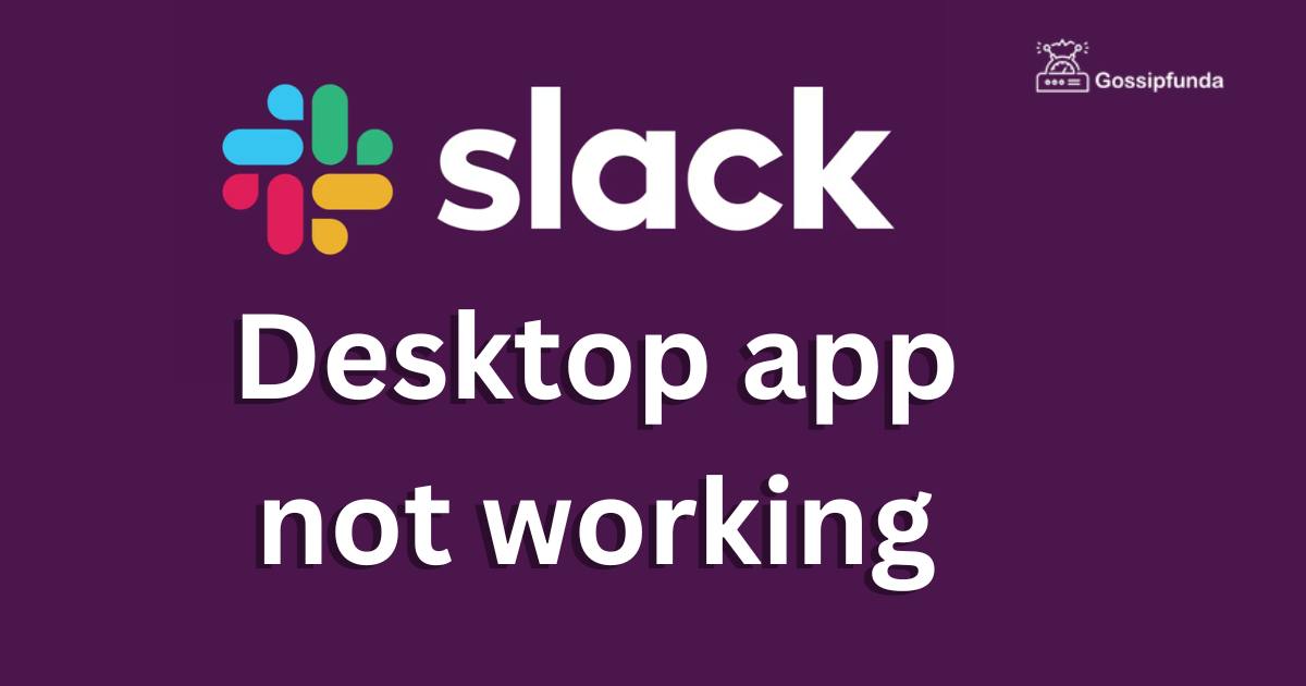 Slack desktop app not working Gossipfunda