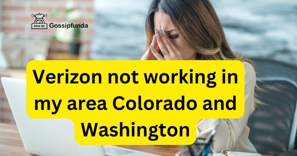 Verizon not working in my area Colorado and Washington