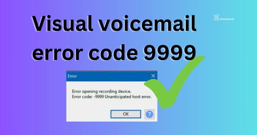 Visual voicemail error code 9999