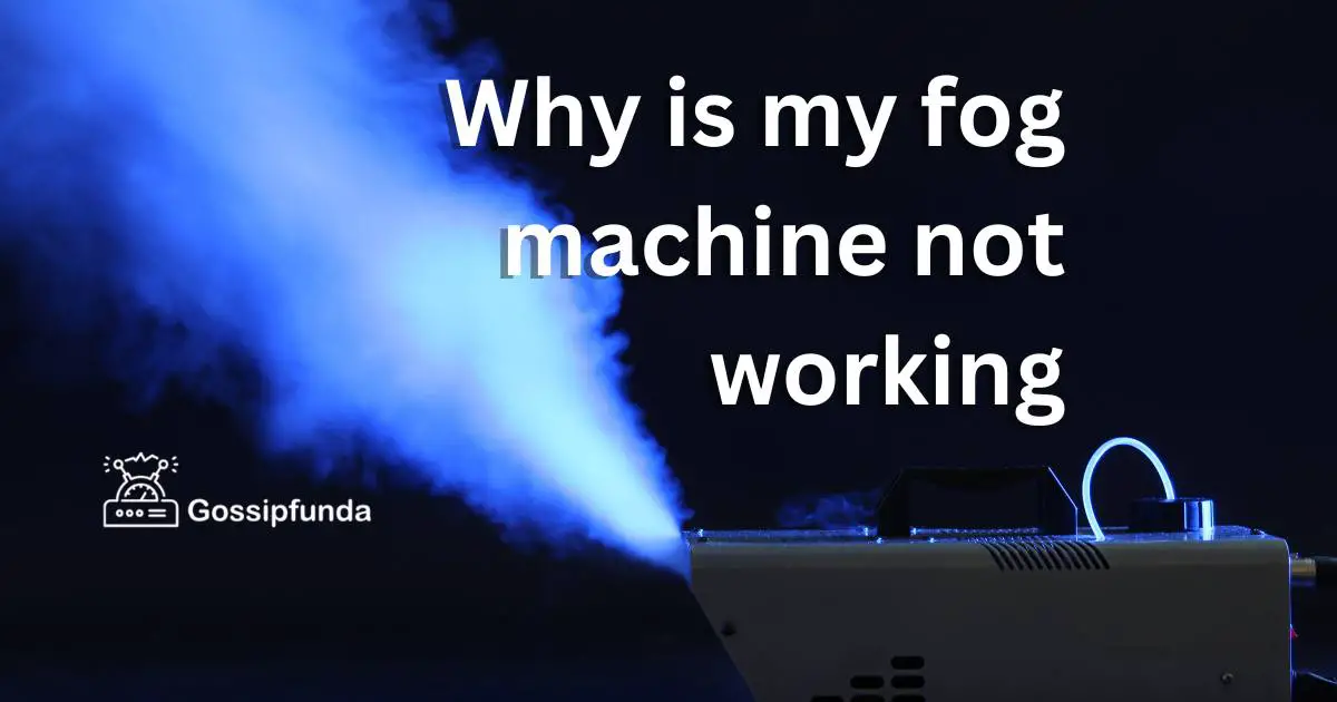 Why is my fog machine not working Gossipfunda