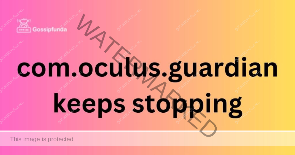 com.oculus.guardian keeps stopping